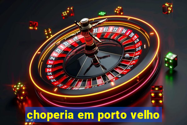 choperia em porto velho